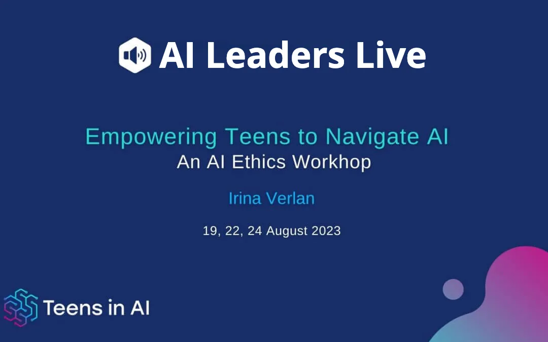 AI Leaders Live: Empowering Teens to Navigate AI: an AI Ethics Workshop