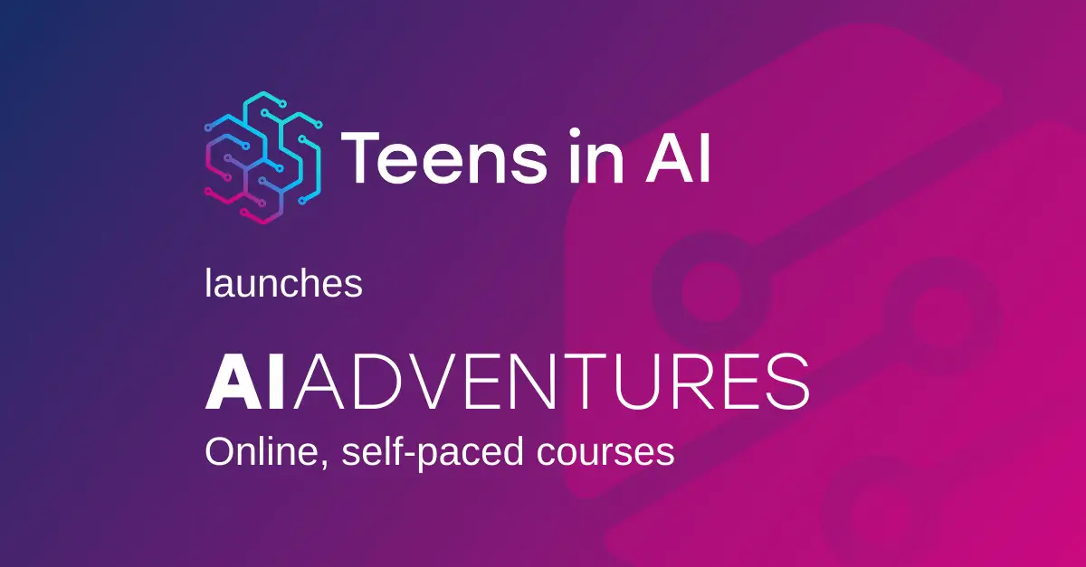 Teens in AI is proud to announce the launch of AI Adventures, a strategically pivotal and progressive programme of online, self-paced courses designed to address the global diversity gap in responsible AI education.