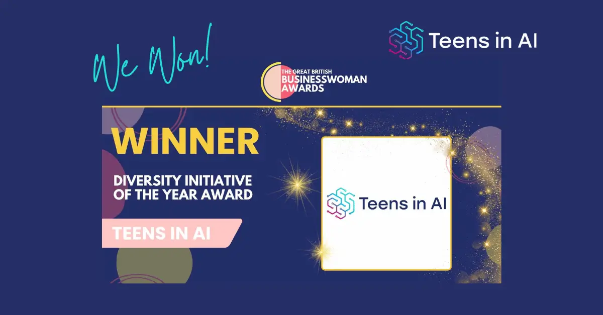 Teens in AI is delighted to have won The Diversity Initiative of the Year Award hosted by The Great British Businesswoman Awards