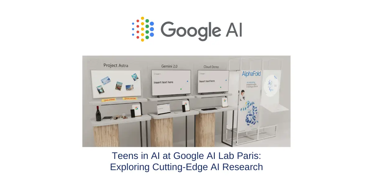 Teens in AI to participate in fringe event at the AI Action Summit, hosted by Google AI Lab in Paris. Elena Sinel will be joined by three of Teens in AI's Paris-based alumni for this unique opportunity.