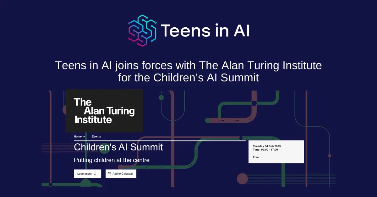 Teens in AI is proud to collaborate with The Alan Turing Institute for the Children’s AI Summit, a landmark event amplifying young voices in discussions on AI’s impact and future.