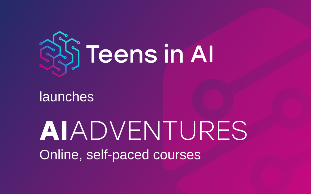 Teens in AI launches AI Adventures Courses
