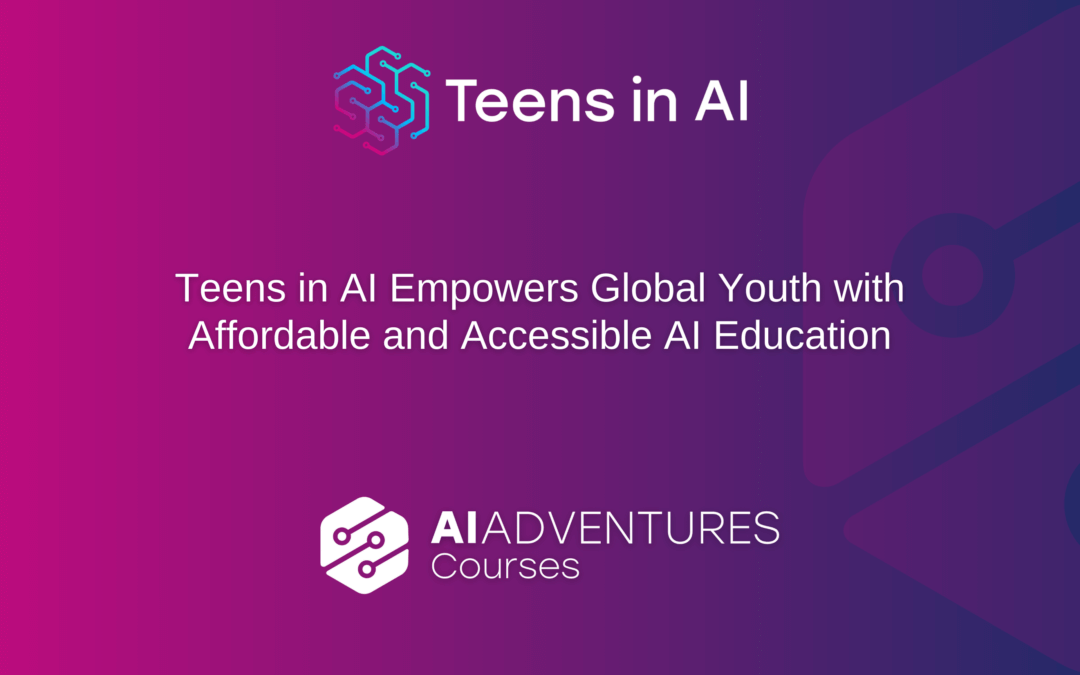 Teens in AI Empowers Global Youth with Affordable and Accessible AI Education